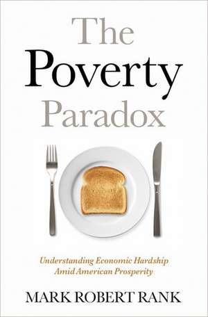 The Poverty Paradox: Understanding Economic Hardship Amid American Prosperity de Mark Robert Rank