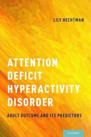 Attention Deficit Hyperactivity Disorder: Adult Outcome and Its Predictors de Lily Hechtman