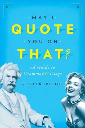 May I Quote You on That?: A Guide to Grammar and Usage de Stephen Spector