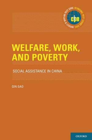 Welfare, Work, and Poverty: Social Assistance in China de Qin Gao