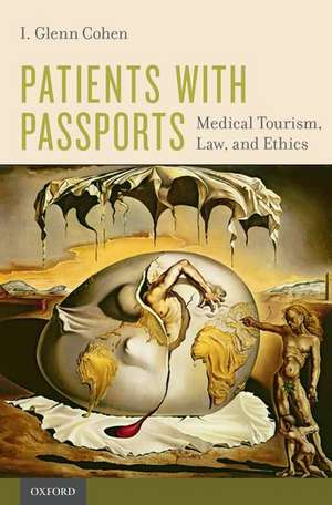 Patients with Passports: Medical Tourism, Law, and Ethics de I. Glenn Cohen