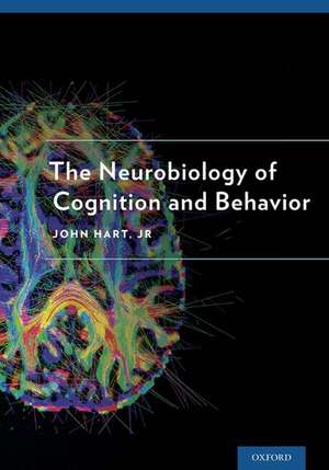 The Neurobiology of Cognition and Behavior de John Hart, Jr