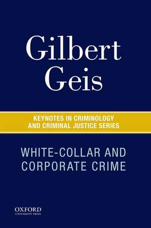 White-Collar and Corporate Crime de Gilbert Geis