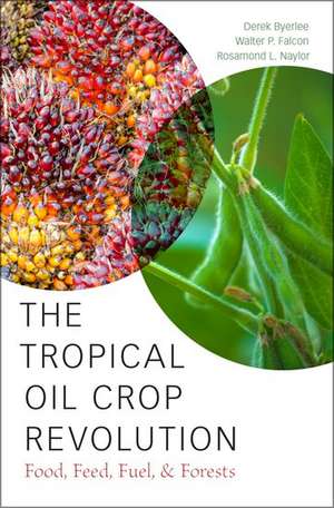 The Tropical Oil Crop Revolution: Food, Feed, Fuel, and Forests de Derek Byerlee