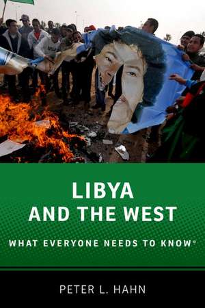 Libya and the West: What Everyone Needs to Know® de Peter L. Hahn