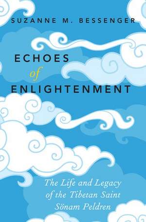 Echoes of Enlightenment: The Life and Legacy of Sonam Peldren de Suzanne M. Bessenger