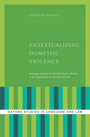 Entextualizing Domestic Violence: Language Ideology and Violence Against Women in the Anglo-American Hearsay Principle de Jennifer Andrus