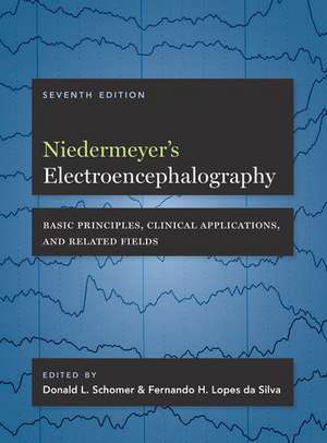 Niedermeyer's Electroencephalography: Basic Principles, Clinical Applications, and Related Fields de Donald L. Schomer