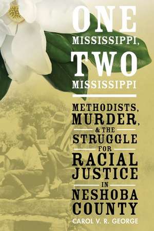 One Mississippi, Two Mississippi: Methodists, Murder, and the Struggle for Racial Justice in Neshoba County de Carol V. R. George