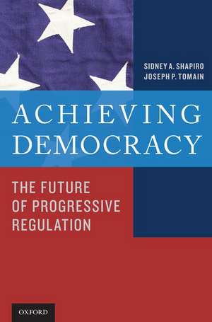 Achieving Democracy: The Future of Progressive Regulation de Sidney A. Shapiro