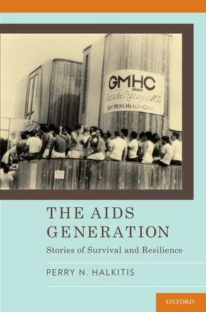 The AIDS Generation: Stories of Survival and Resilience de Perry Halkitis