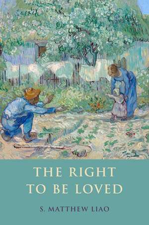 The Right to Be Loved de S. Matthew Liao