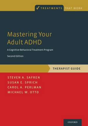 Mastering Your Adult ADHD: A Cognitive-Behavioral Treatment Program, Therapist Guide de Steven A. Safren