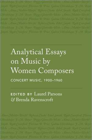 Analytical Essays on Music by Women Composers: Concert Music, 1900–1960 de Laurel Parsons