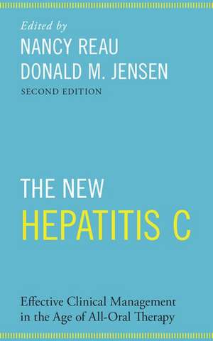 The New Hepatitis C: Effective Clinical Management in the Age of All-Oral Therapy de Nancy Reau