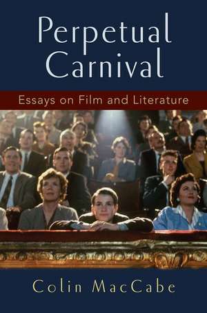 Perpetual Carnival: Essays on Film and Literature de Colin Maccabe