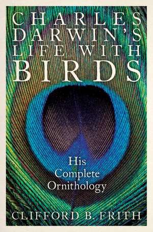 Charles Darwin's Life With Birds: His Complete Ornithology de Clifford B. Frith