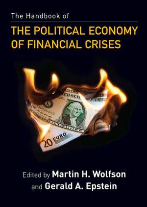 The Handbook of the Political Economy of Financial Crises de Martin H. Wolfson