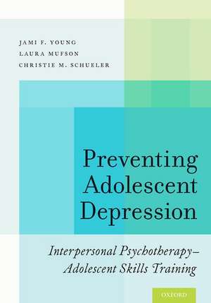 Preventing Adolescent Depression: Interpersonal Psychotherapy-Adolescent Skills Training de Jami F. Young