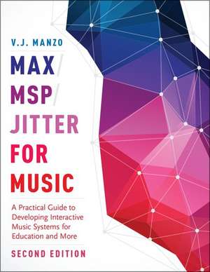 Max/MSP/Jitter for Music: A Practical Guide to Developing Interactive Music Systems for Education and More de V. J. Manzo