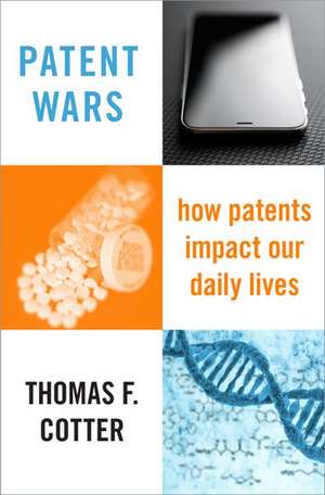 Patent Wars: How Patents Impact Our Daily Lives de Thomas F. Cotter