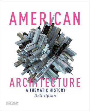 American Architecture: A Thematic History de Dell Upton