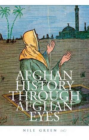 Afghan History Through Afghan Eyes de Nile Green