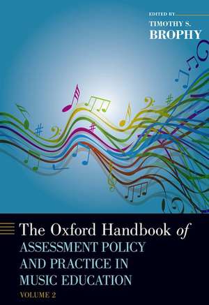 The Oxford Handbook of Assessment Policy and Practice in Music Education, Volume 2 de Timothy Brophy