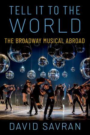 Tell it to the World: The Broadway Musical Abroad de David Savran