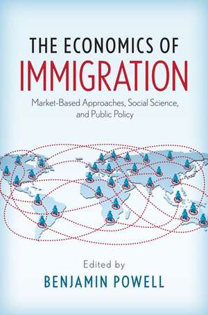 The Economics of Immigration: Market-Based Approaches, Social Science, and Public Policy de Benjamin Powell