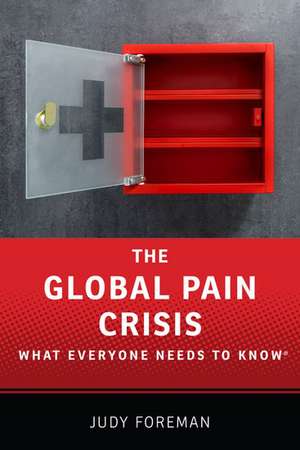 The Global Pain Crisis: What Everyone Needs to Know® de Judy Foreman