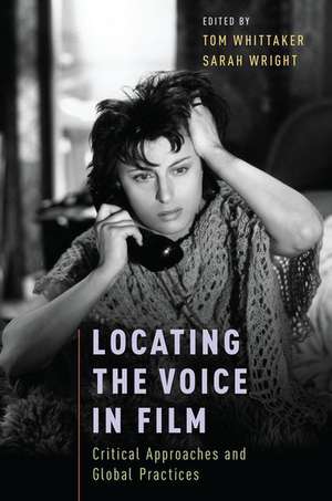 Locating the Voice in Film: Critical Approaches and Global Practices de Tom Whittaker