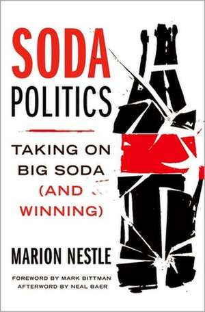 Soda Politics: Taking on Big Soda (and Winning) de Marion Nestle