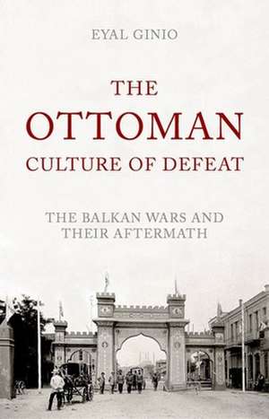 The Ottoman Culture of Defeat de Eyal Ginio