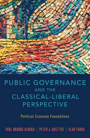 Public Governance and the Classical-Liberal Perspective: Political Economy Foundations de Paul Dragos Aligica