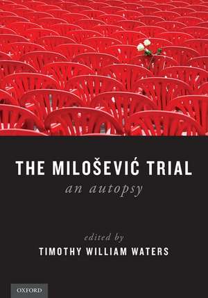 The Milosevic Trial: An Autopsy de Timothy William Waters