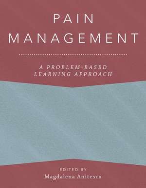 Pain Management: A Problem-Based Learning Approach de Magdalena Anitescu