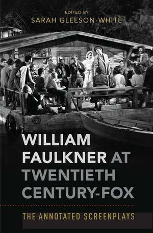 William Faulkner at Twentieth Century-Fox: The Annotated Screenplays de Sarah Gleeson-White