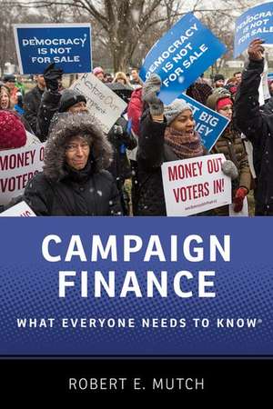 Campaign Finance: What Everyone Needs to Know® de Robert E. Mutch