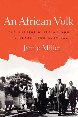 An African Volk: The Apartheid Regime and Its Search for Survival de Jamie Miller