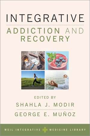 Integrative Addiction and Recovery de Shahla Modir