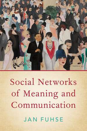 Social Networks of Meaning and Communication de Jan Fuhse