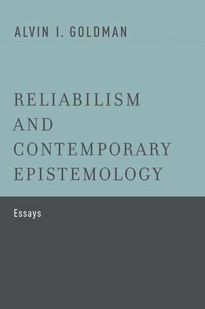 Reliabilism and Contemporary Epistemology: Essays de Alvin I. Goldman