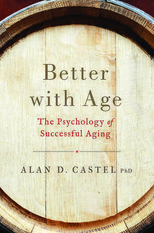 Better With Age: The Psychology of Successful Aging de Alan D. Castel