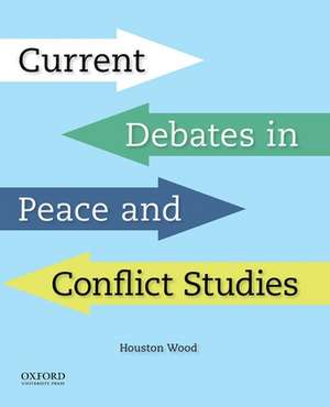 Current Debates in Peace and Conflict Studies de Houston Wood