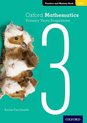 Oxford Mathematics Primary Years Programme Practice and Mastery Book 3 de Annie Facchinetti