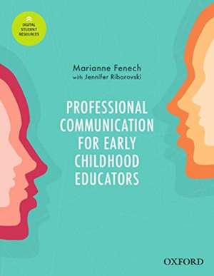 Professional Communication for Early Childhood Educators: Interpersonal and Workplace Communication in Everyday Practice de Marianne Fenech