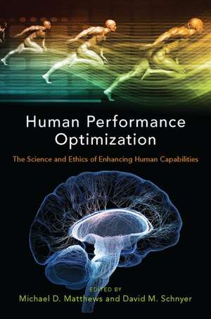 Human Performance Optimization: The Science and Ethics of Enhancing Human Capabilities de Michael D. Matthews