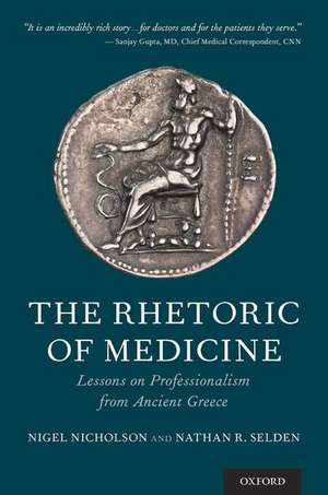 The Rhetoric of Medicine: Lessons on Professionalism from Ancient Greece de Nigel Nicholson