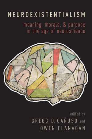 Neuroexistentialism: Meaning, Morals, and Purpose in the Age of Neuroscience de Gregg Caruso